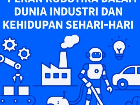 Peran Robotika dalam Dunia Industri dan Kehidupan Sehari-hari