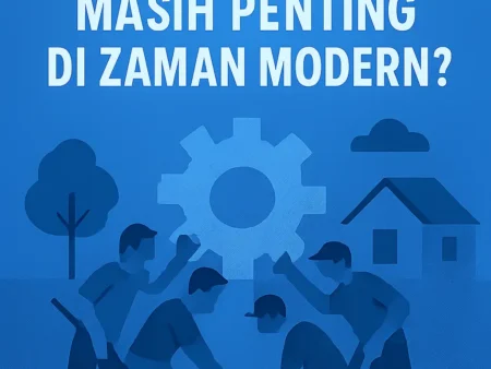 Mengapa Gotong Royong Masih Penting di Zaman Modern?
